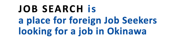 Job Search is a place for foreign Job Seekers looking for a job in Okinawa